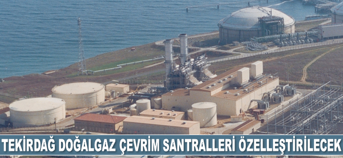 Tekirdağ Doğalgaz Kombine Çevrim Santralleri özelleştirilecek