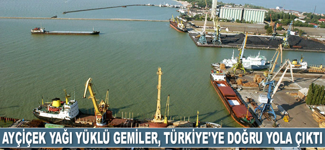 Ayçiçek yağı yüklü gemiler, Rusya’dan Türkiye’ye doğru yola çıktı