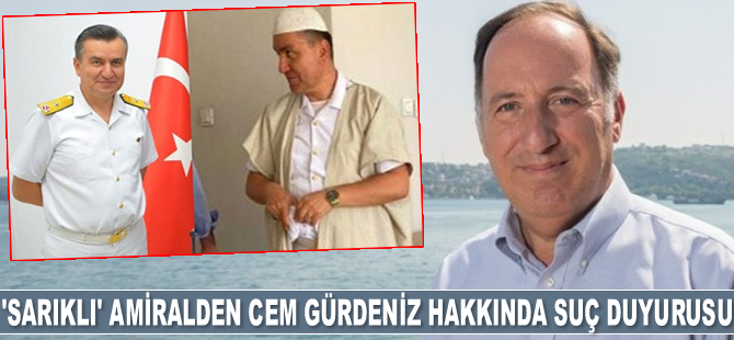'Sarıklı' amiral Mehmet Sarı, Cem Gürdeniz hakkında suç duyurusunda bulundu