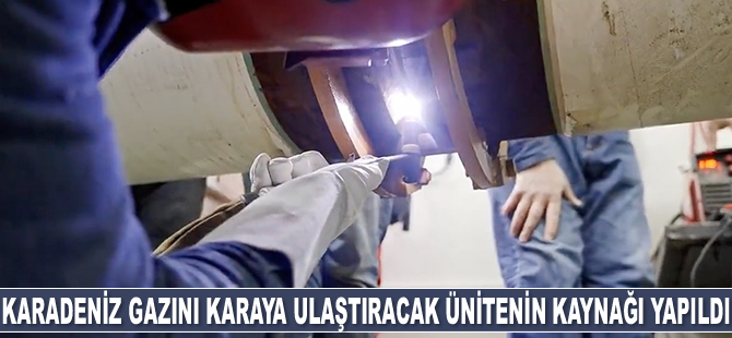 Karadeniz gazını karaya ulaştıracak ünitenin ilk kaynağı yapıldı