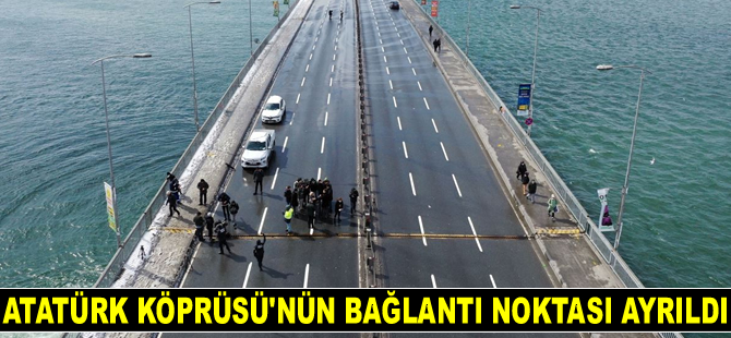 Atatürk Köprüsü'nün bağlantı noktası ayrıldı