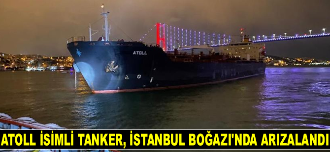 ATOLL isimli tanker, İstanbul Boğazı’nda arızalandı