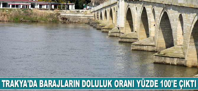 Trakya'da barajların doluluk oranı yüzde 100'e çıktı