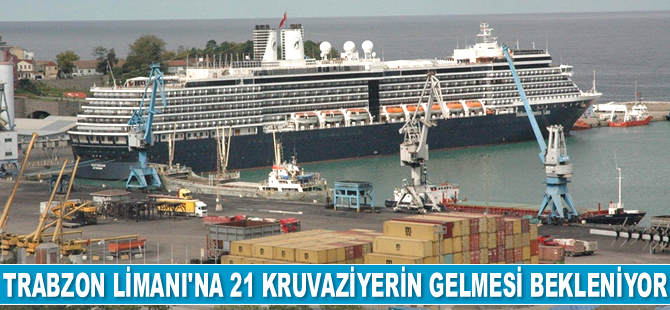 Trabzon Limanı'na 21 adet kruvaziyerin gelmesi bekleniyor
