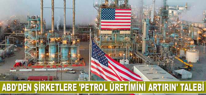 ABD, petrol ve gaz üretiminin artmasını istiyor