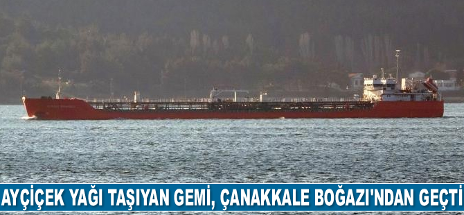 Ayçiçek yağı taşıyan Mubariz İbrahimov isimli gemi, Çanakkale Boğazı’ndan geçti