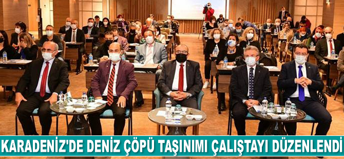 Trabzon'da Karadeniz'de Deniz Çöpü Taşınımı Çalıştayı düzenlendi