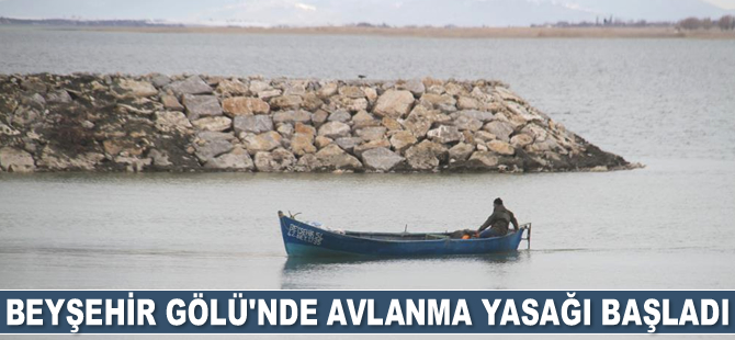 Beyşehir Gölü’nde avlanma yasağı başladı