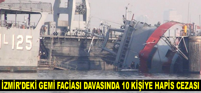İzmir’deki gemi faciası davasında 10 kişiye hapis cezası verildi