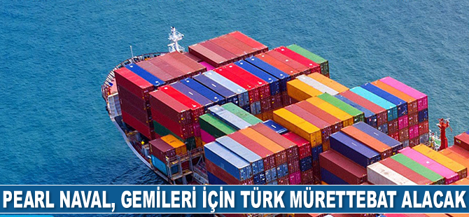Pearl Naval Group,  gemilerinde çalıştırmak için Türk mürettebat alacak