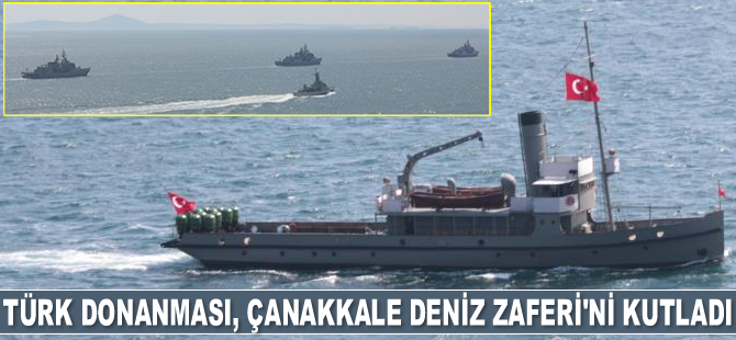 Türk Donanması, Çanakkale Deniz Zaferi’ni kutladı