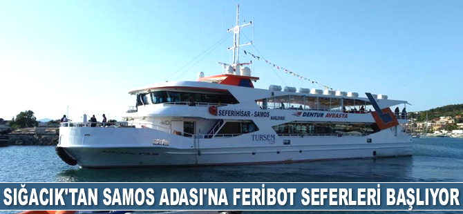 Sığacık’tan Samos Adası’na feribot seferleri, 23 Nisan’da başlıyor