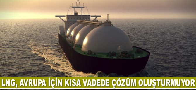 LNG, Avrupa için kısa vadede çözüm oluşturmuyor