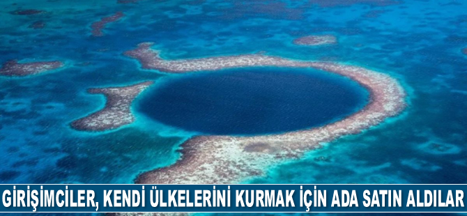 Girişimciler, kendi ülkelerini kurmak için Karayipler’den ada satın aldılar