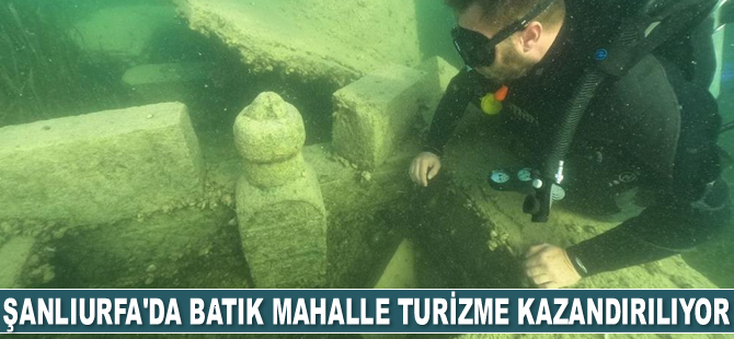 Şanlıurfa'da batık mahalle turizme kazandırılıyor