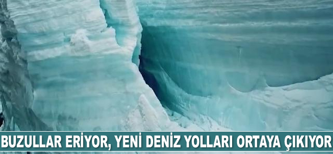 Buzullar eriyor, yeni deniz yolları ortaya çıkıyor