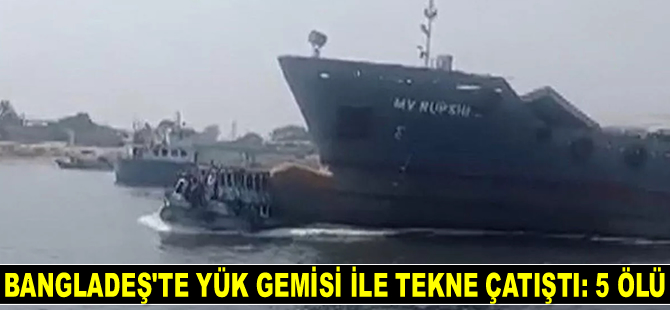 Bangladeş’te yük gemisi ile tekne çatıştı: 5 ölü