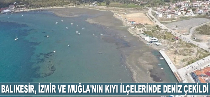 Balıkesir, İzmir ve Muğla'nın kıyı ilçelerinde deniz çekildi
