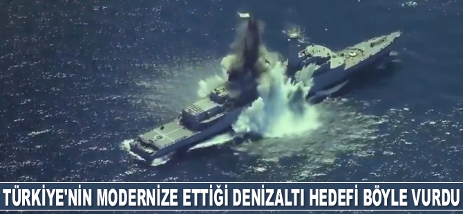 Türkiye'nin modernize ettiği denizaltı hedefini tam isabetle vurdu