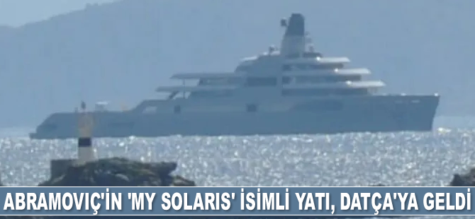 Roman Abramoviç'in 'My Solaris' isimli yatı, Datça’ya geldi
