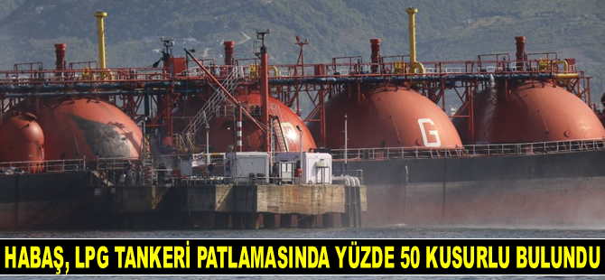 HABAŞ, Körfez'deki LPG tankeri patlamasında yüzde 50 kusurlu bulundu