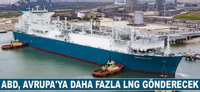 ABD, Avrupa’ya daha fazla LNG gönderecek