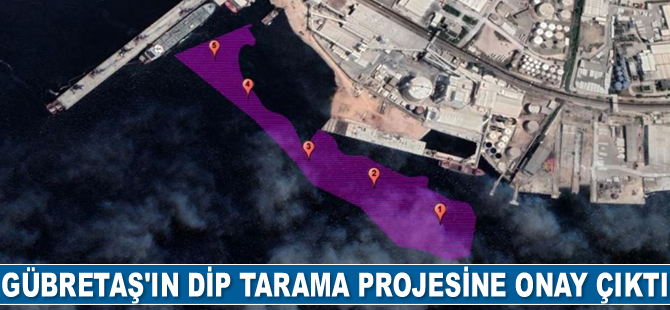 GÜBRETAŞ’ın dip tarama projesine onay çıktı