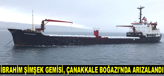 İBRAHİM ŞİMŞEK isimli gemi, Çanakkale Boğazı’nda arızalandı