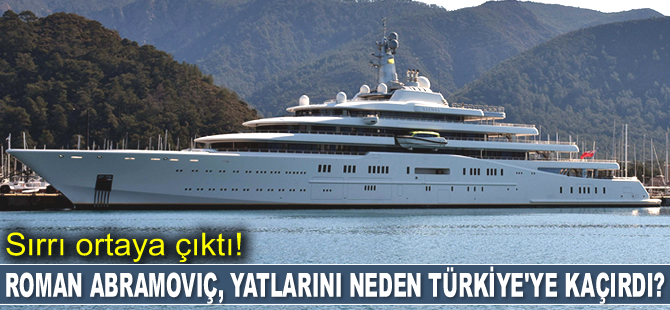 Roman Abramoviç’in yatlarını Türkiye’ye kaçırmasının sırrı ortaya çıktı