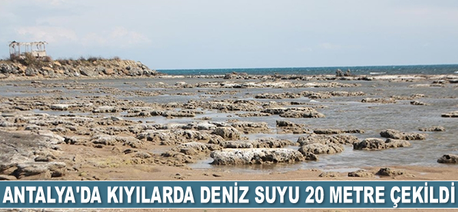 Antalya'da kıyılarda deniz suyu 20 metre çekildi