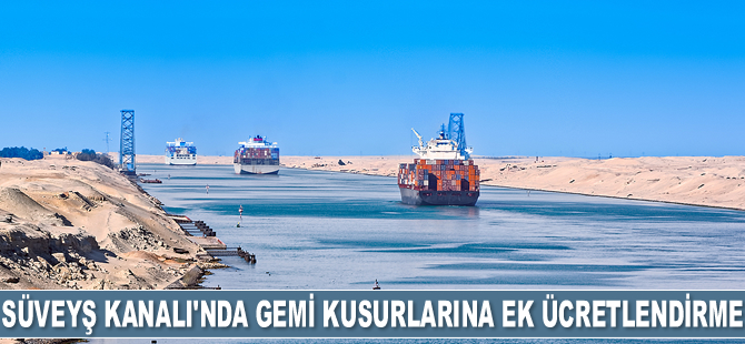 Süveyş Kanalı'nda gemi kusurlarına ek ücretlendirme yapılacak