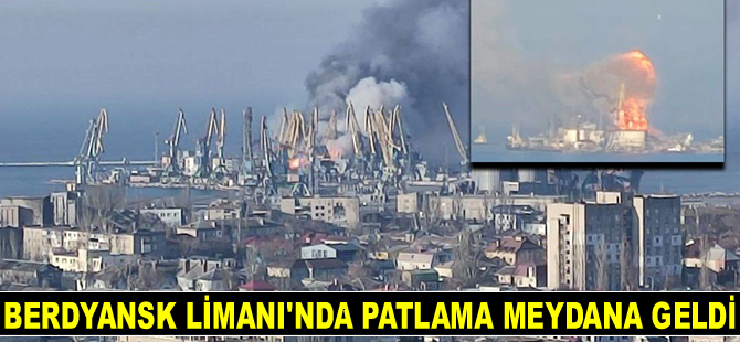 Ukrayna'da Berdyansk Limanı’nda patlama meydana geldi