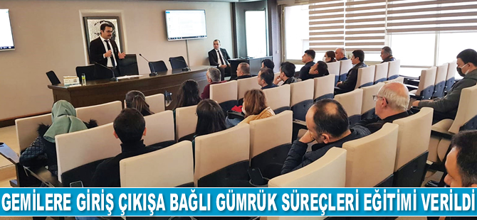 İskenderun’da 'Gemilere Giriş Çıkışa Bağlı Gümrük Süreçleri Eğitimi’ verildi