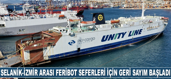 Selanik-İzmir arası feribot seferleri için geri sayım başladı