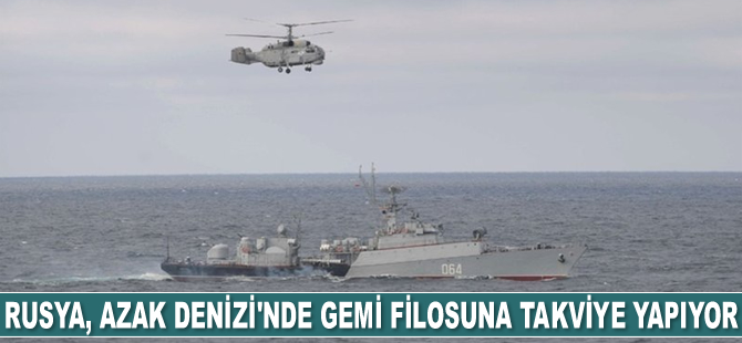Rusya, Azak Denizi’nde gemi filosuna takviye yapıyor