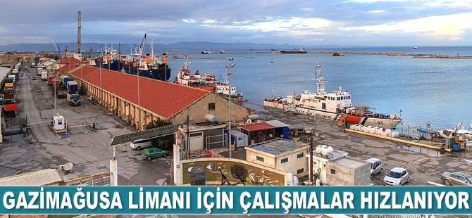 Gazimağusa Limanı için çalışmalar hızlanıyor