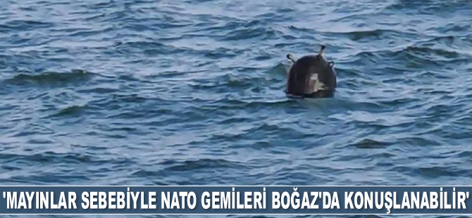 Cem Gürdeniz: Ukrayna'dan sürüklenen mayınlar sebebiyle NATO gemileri Boğaz’da konuşlanabilir