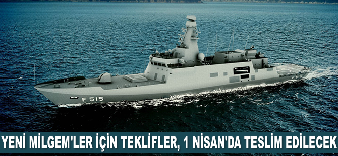 Yeni MİLGEM'ler için teklifler, SSB’ye 1 Nisan’da teslim edilecek
