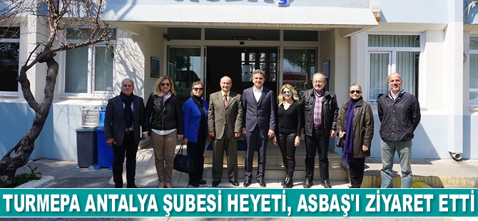 TURMEPA Antalya Şubesi heyeti, ASBAŞ’ı ziyaret etti