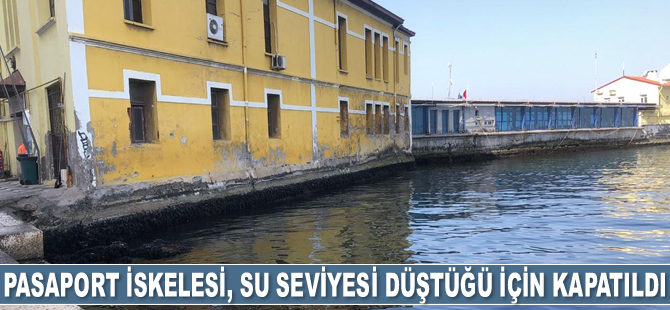 Pasaport İskelesi, su seviyesindeki düşme nedeniyle kapatıldı
