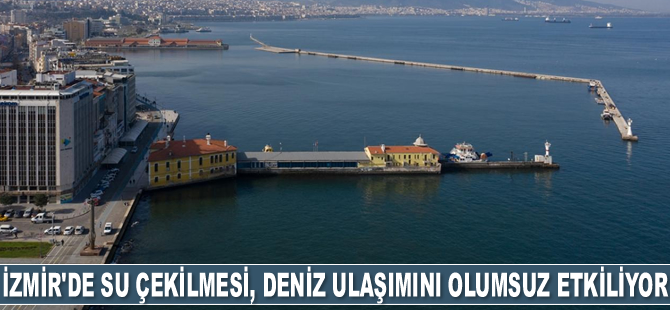 İzmir'de su çekilmesi, deniz ulaşımını olumsuz etkiliyor