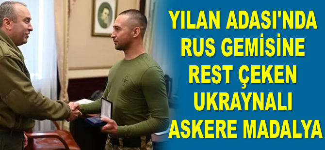 Yılan Adası’nda Rus gemisine rest çeken Ukraynalı askere madalya verildi