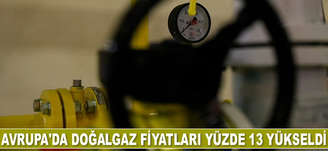 Avrupa'da doğalgaz fiyatları yüzde 13 yükseldi
