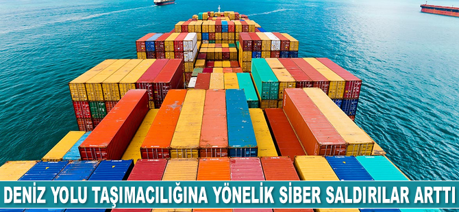 Deniz yolu taşımacılığına yönelik siber saldırılar yüzde 400 arttı