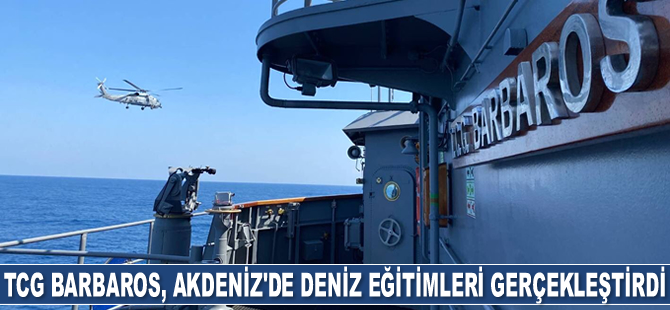 TCG Barbaros, Doğu Akdeniz'de deniz eğitimleri gerçekleştirdi