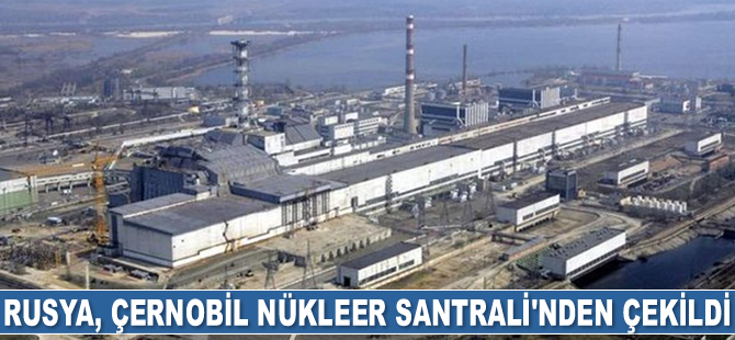 Rusya, Çernobil Nükleer Santrali’nden çekildi