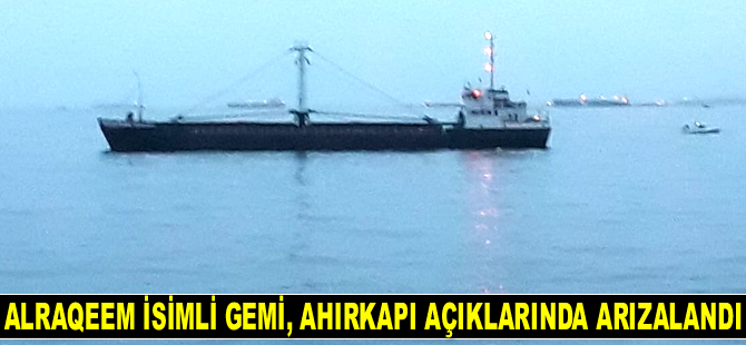 ALRAQEEM isimli gemi, Ahırkapı açıklarında arızalandı
