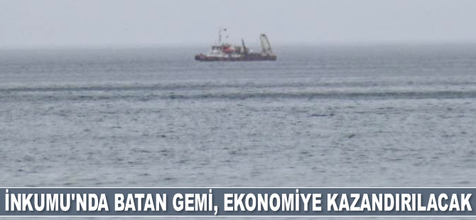 İnkumu’nda batan Arvin gemisi, ekonomiye kazandırılacak