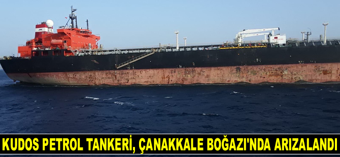 KUDOS isimli petrol tankeri, Çanakkale Boğazı'nda arızalandı