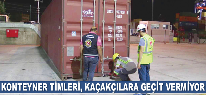 Konteyner timleri, kaçakçılara geçit vermiyor